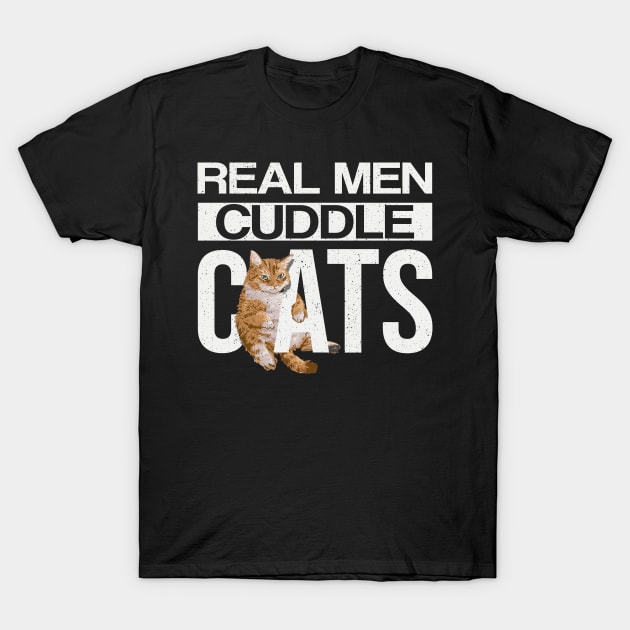 Real Men Cuddle Cats T-Shirt Funny Cat Shirts Cat Lovers Gifts For Men For Fathers Day T-Shirt by paynegabriel